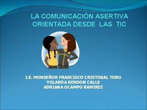 LA COMUNICACIN ASERTIVA ORIENTADA DESDE LAS TIC I