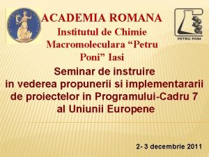 ACADEMIA ROMANA Institutul de Chimie Macromoleculara Petru Poni