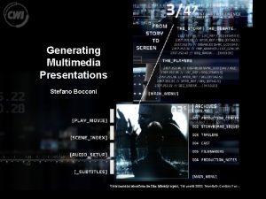 Generating Multimedia Presentations Stefano Bocconi Visual material taken