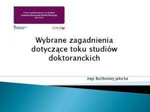 Wybrane zagadnienia dotyczce toku studiw doktoranckich mgr Bartomiej