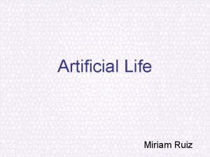 Artificial Life Miriam Ruiz Contents Introduction Emergent Patterns