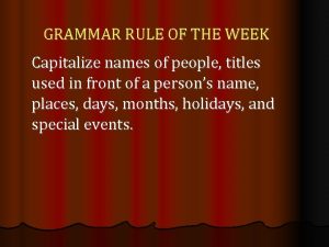 GRAMMAR RULE OF THE WEEK Capitalize names of