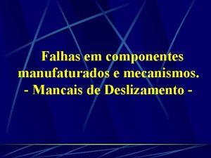 Falhas em componentes manufaturados e mecanismos Mancais de