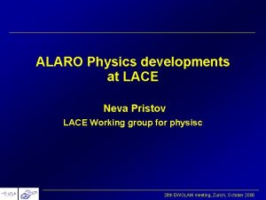 ALARO Physics developments at LACE Neva Pristov LACE