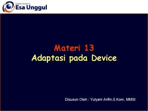Materi 13 Adaptasi pada Device Disusun Oleh Yulyani