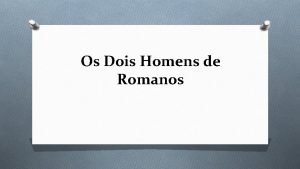 Os Dois Homens de Romanos No h um