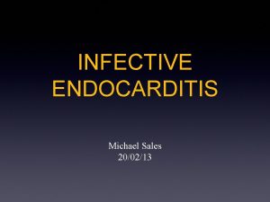 INFECTIVE ENDOCARDITIS Michael Sales 200213 Infective Endocarditis Colonisation