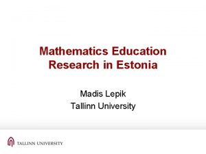 Mathematics Education Research in Estonia Madis Lepik Tallinn