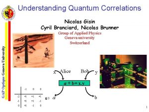 Understanding Quantum Correlations Nicolas Gisin Cyril Branciard Nicolas