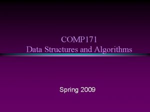 COMP 171 Data Structures and Algorithms Spring 2009