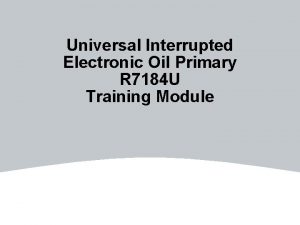 Universal Interrupted Electronic Oil Primary R 7184 U