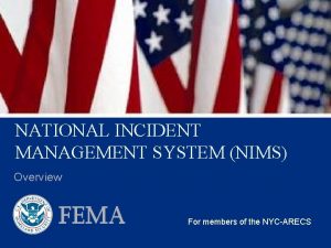 NATIONAL INCIDENT MANAGEMENT SYSTEM NIMS Overview For members