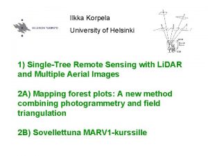 Ilkka Korpela University of Helsinki 1 SingleTree Remote
