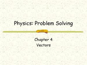 Physics Problem Solving Chapter 4 Vectors Physics Problem