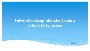 Felvteli a kzpfok iskolkban a 20162017 tanvben 2021