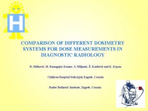 COMPARISON OF DIFFERENT DOSIMETRY SYSTEMS FOR DOSE MEASUREMENTS