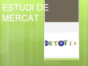 ESTUDI DE MERCAT COMPRAREU AQUESTS PRODUCTES Tots els