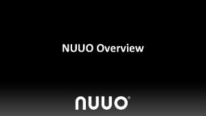 NUUO Overview NUUO at a Glance Linux Based