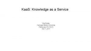 Kaa S Knowledge as a Service Raj Reddy