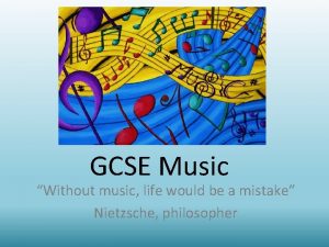 GCSE Music Without music life would be a