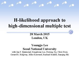 Hlikelihood approach to highdimensional multiple test 28 March