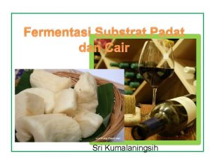 Fermentasi Substrat Padat dan Cair Sri Kumalaningsih Berdasarkan