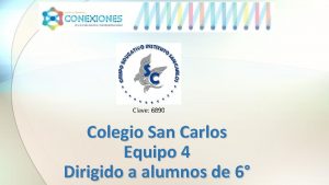 Clave 6890 Colegio San Carlos Equipo 4 Dirigido