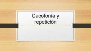 Cacofona y repeticin Cualquiera que sea el texto