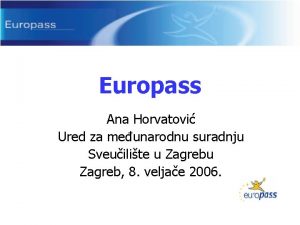 Europass Ana Horvatovi Ured za meunarodnu suradnju Sveuilite