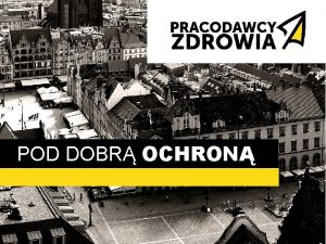 POD DOBR OCHRON O NAS Jedyna organizacja na