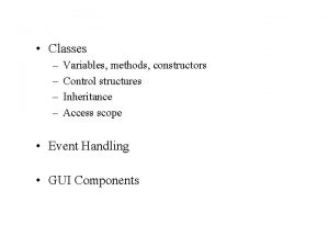 Classes Variables methods constructors Control structures Inheritance Access