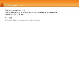 Geography and Health Using geography to strengthen data