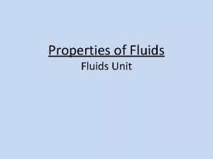 Properties of Fluids Unit Properties of Fluids During