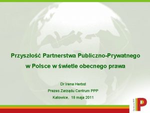 Przyszo Partnerstwa PublicznoPrywatnego w Polsce w wietle obecnego