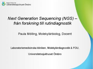 Next Generation Sequencing NGS frn forskning till rutindiagnostik