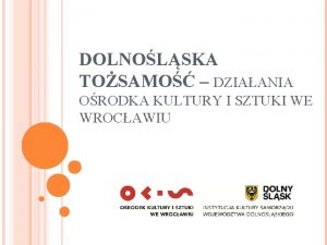 DOLNOLSKA TOSAMO DZIAANIA ORODKA KULTURY I SZTUKI WE