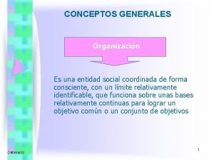 CONCEPTOS GENERALES Organizacin Es una entidad social coordinada