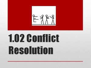 1 02 Conflict Resolution Conflict resolution otherwise known