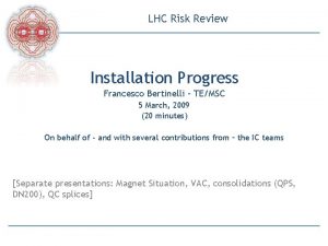 LHC Risk Review Installation Progress Francesco Bertinelli TEMSC