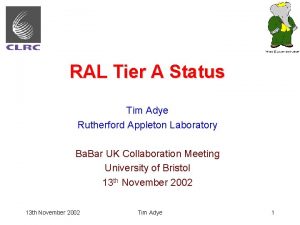 RAL Tier A Status Tim Adye Rutherford Appleton