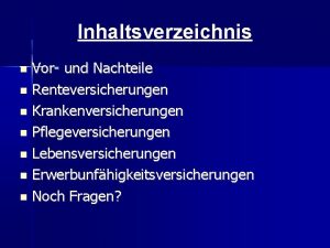 Inhaltsverzeichnis Vor und Nachteile Renteversicherungen Krankenversicherungen Pflegeversicherungen Lebensversicherungen