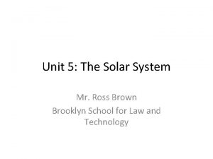 Unit 5 The Solar System Mr Ross Brown