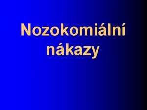 Nozokomiln nkazy Nozokomiln nkazy lze definovat jako nkazy