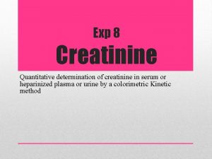 Exp 8 Creatinine Quantitative determination of creatinine in