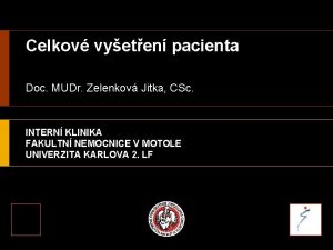 Celkov vyeten pacienta Doc MUDr Zelenkov Jitka CSc