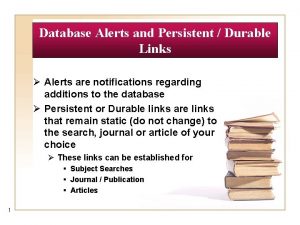 Database Alerts and Persistent Durable Links Alerts are