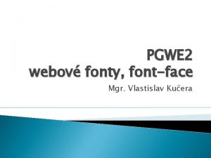 PGWE 2 webov fonty fontface Mgr Vlastislav Kuera