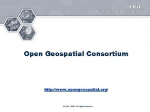 Open Geospatial Consortium http www opengeospatial org OGC