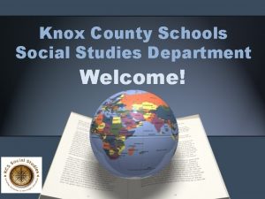 Knox County Schools Social Studies Department Welcome Objectives