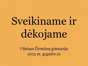 Sveikiname ir dkojame Vilniaus irmn gimnazija 2015 m